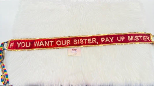 2.5 Meters Custom Wedding Entry Ribbon "If you want our sister,pay up mister”II Indian Groom/Bride II Indian Wedding Ribbon Cutting Ceremony